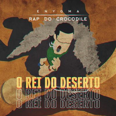 Rap do Crocodile: O Rei do Deserto By Enygma Rapper's cover