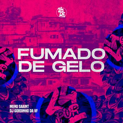 Fumando De Gelo By Meno Saaint, DJ GORDINHO DA VF's cover