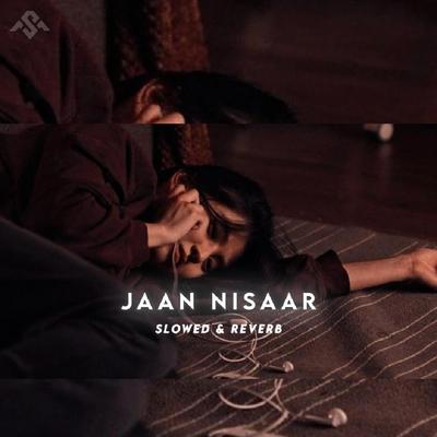 Jaan Nisaar (Slowed & Reverb)'s cover