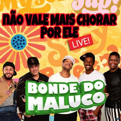 Não Vale Mais Chorar por Ele (Ao Vivo) By Bonde do Maluco's cover