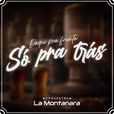 Daqui Pra Frente Só Para Trás By Orquestra La Montanara's cover