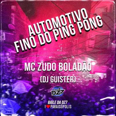 Automotivo Fino do Ping Pong By MC Zudo Boladão, DJ GUISTER's cover