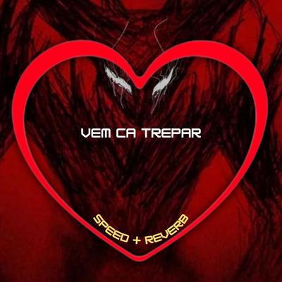 Vem Ca Trepar (Speed + Reverb) By Love Fluxos, Mc RD, DJ BRN, Two Maloka's cover