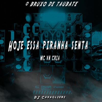 Hoje Essa Piranha Senta By MC VN Cria, DJ CAVAGLIERI's cover