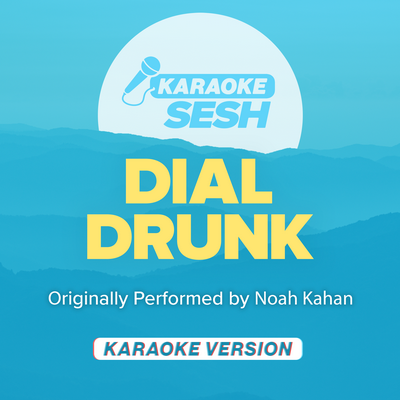 Dial Drunk (Originally Performed by Noah Kahan) (Karaoke Version) By karaoke SESH's cover