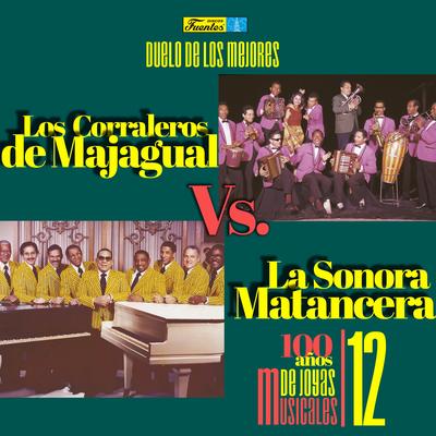 Duelo de los Mejores: la Sonora Matancera Vs. los Corraleros de Majagual. 100 Años de Joyas Musicales (Vol. 12)'s cover