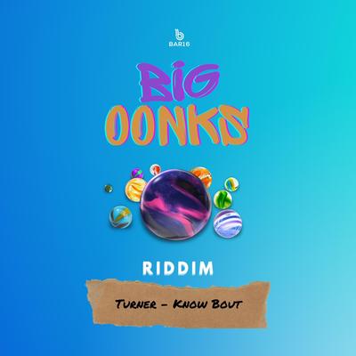 Know Bout (Big Oonks Riddim) By Turner's cover