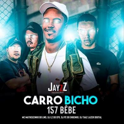 Carro Bicho, 157 Bebê By MC Matheuzinho do Lins, DJ LZ do Cpx, Jayzz, Dj PC do Engenho's cover