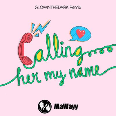 Calling Her My Name (GLOWINTHEDARK Radio Mix) By MaWayy, GLOWINTHEDARK's cover