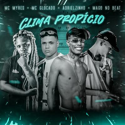 Clima Propício By MC Glocado, MAGO NO BEAT, Adrielzinho, MC Myres's cover