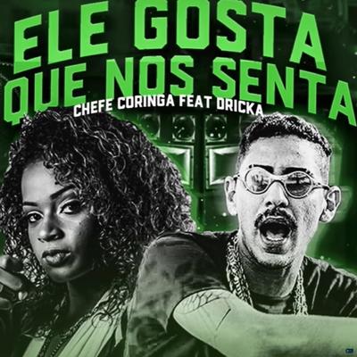 Ele Gosta Que Nós Senta (feat. Mc Dricka) (feat. Mc Dricka) By Chefe Coringa, Mc Dricka's cover