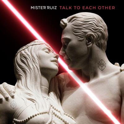 Talk to Each Other By Mister Ruiz's cover