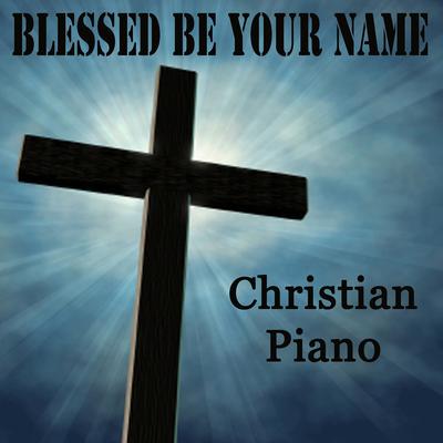 Shout to the Lord (Instrumental Version) By Steven C., Instrumental Christian Songs, Christian Piano Music's cover