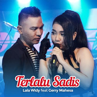 Terlalu Sadis By Lala Widy, Gerry Mahesa's cover
