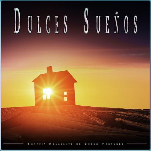 Dulces Sueños: Música Relajante para Dormir Profundamente by