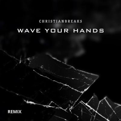 WAVE YOUR HANDS (CHRISTIAN BREAKS) (REMIX)'s cover
