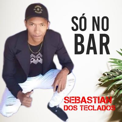 Só no Bar By Sebastian dos Teclados's cover