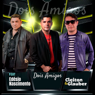 Dois Amigos By Cleiton E Glauber, Edesio Nascimento's cover