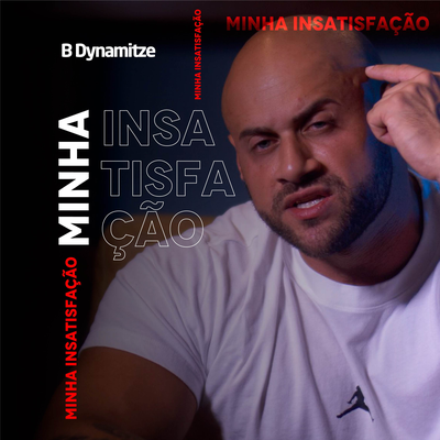 Minha Insatisfação By B-Dynamitze's cover