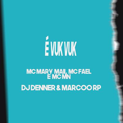 É Vuk Vuk By MC MN, Mc Mary Maii, MC Fhael, Dj Denner, DJ Marcoo RP's cover
