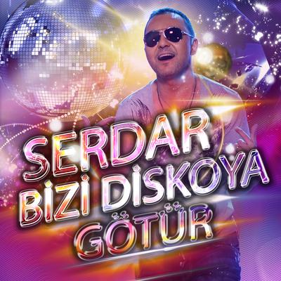 Serdar Bizi Diskoya Götür's cover