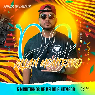 5 MINUTINHOS DE MELODIA HITMADA 012 - ESPECIAL DE CARNAVAL 2023 By DJ ALLAN MONTEIRO, PIQUEZIN DOS CRIAS, Amaterazu's cover