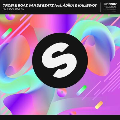 U Don't Know (feat. Âdïka & Kalibwoy) [Extended Mix] By Trobi, Boaz van de Beatz, Kalibwoy, Adika's cover