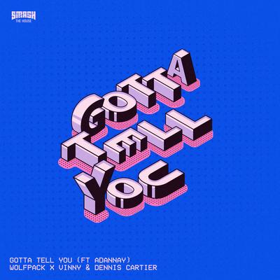 Gotta Tell You By Wolfpack, Vinny, Dennis Cartier, Adannay's cover