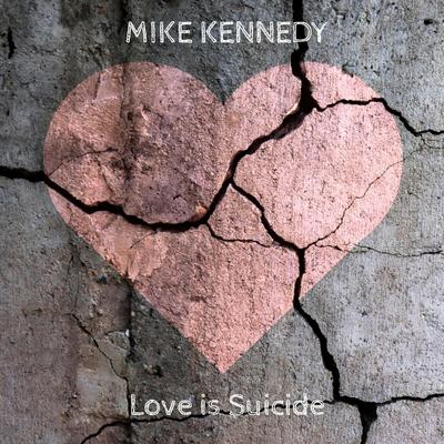Love is Suicide By Mike Kennedy's cover