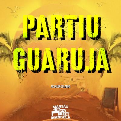 Partiu Guaruja By DJ ABDO, Mc Delux's cover