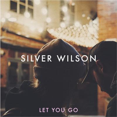 Let You Go By Silver Wilson's cover