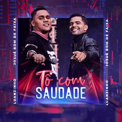 Tô Com Saudade By Luanzinho Moraes, Josué Bom de Faixa's cover