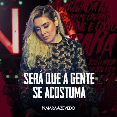 Será Que a Gente Se Acostuma (Ao Vivo) By Naiara Azevedo's cover