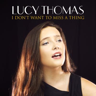 I Don't Want to Miss a Thing By Lucy Thomas's cover
