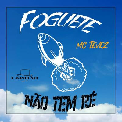 Foguete Não Tem Ré By O Mandrake, MC Tevez's cover