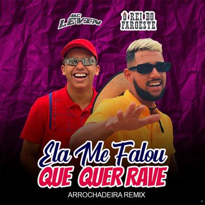 Ela Me Falou Que Quer Rave (feat. MC Levin) (feat. MC Levin) (Arrochadeira Remix) By O Rei do Faroeste, MC Levin's cover