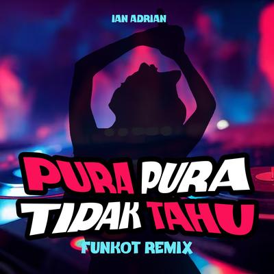 Pura Pura Tidak Tahu (Funkot Remix)'s cover