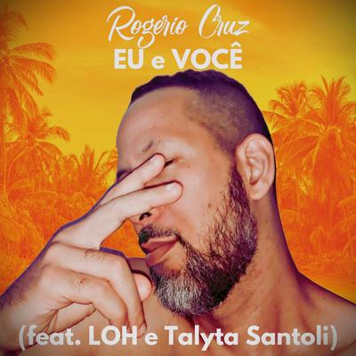 Eu e Você By Rogério Cruz, LOH, Talyta Santoli's cover