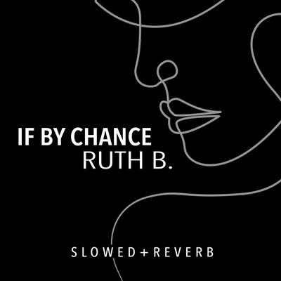 If By Chance (slowed + reverb) By Ruth B., slater's cover