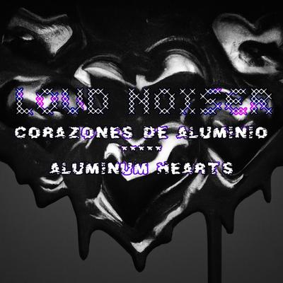 Corazones de Aluminio /Aluminum hearts By Loud Noiser's cover