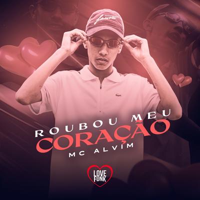 Roubou Meu Coração By MC Alvin, Love Funk's cover