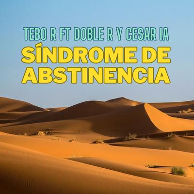 Sindrome de Abstinencia By Tebo Reyes, Cesar Ia, DobleRmc's cover