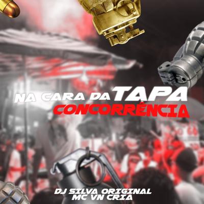 TAPA NA CARA DA CONCORRÊNCIA By DJ Silva Original, MC VN Cria's cover