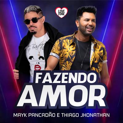 Fazendo Amor By Mayk Pancadão, Thiago Jhonathan (TJ)'s cover