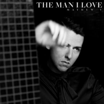 The Man I Love By Mathew V's cover