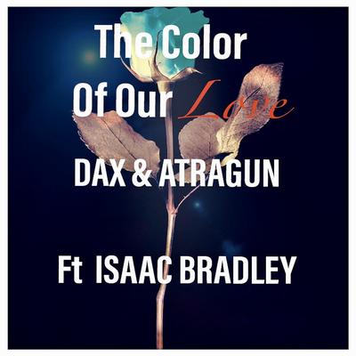 Color of Our Love By Dax & Atragun, Isaac Bradley's cover