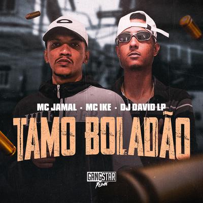 Tamo Boladão By Mc JaMaL, Mc Ike, DJ David LP's cover