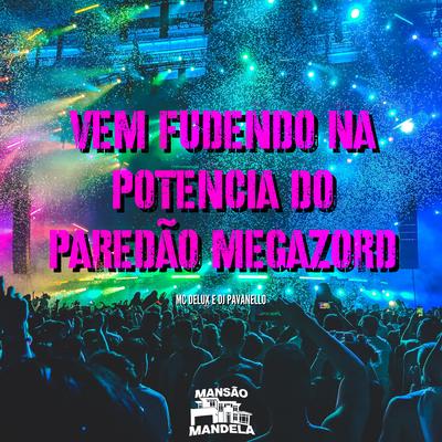 Vem Fudendo na Potencia do Paredão Megazord By Mc Delux, DJ PAVANELLO's cover