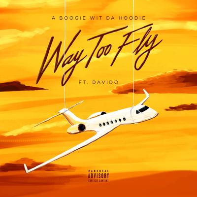 Way Too Fly (feat. DaVido) By Davido, A Boogie Wit da Hoodie's cover