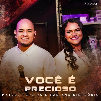 Você é Precioso (Ao Vivo) By Mateus Pereira, Fabiana Sinfrônio's cover
